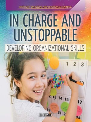 cover image of In Charge and Unstoppable: Developing Organizational Skills